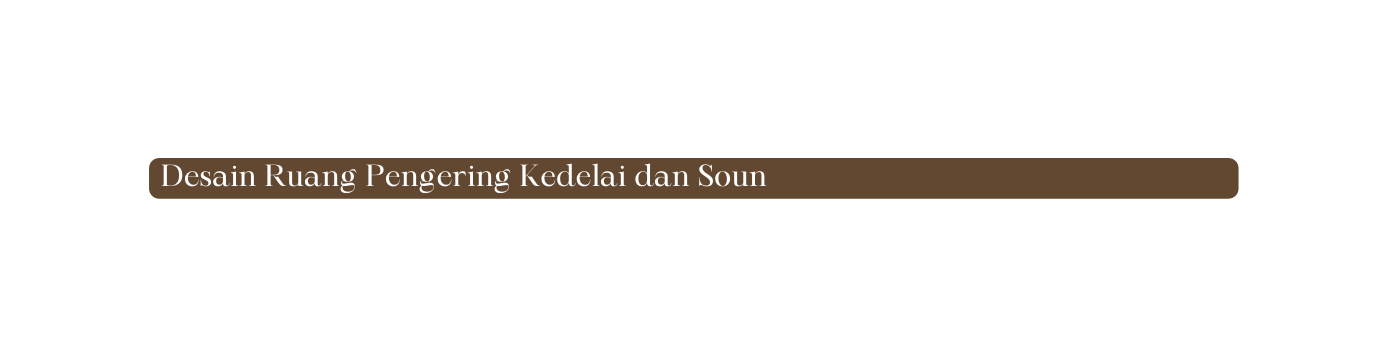 Desain Ruang Pengering Kedelai dan Soun